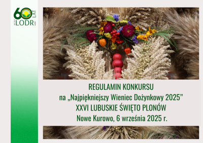 REGULAMIN KONKURSU na „Najpiękniejszy Wieniec Dożynkowy 2025” XXVI LUBUSKIE ŚWIĘTO PLONÓW