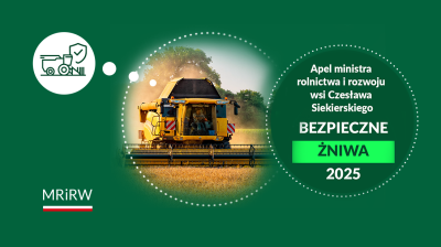 ŻNIWA 2025 – WSPÓLNA SPRAWA, WSPÓLNA ODPOWIEDZIALNOŚĆ - Apel Ministra rolnictwa